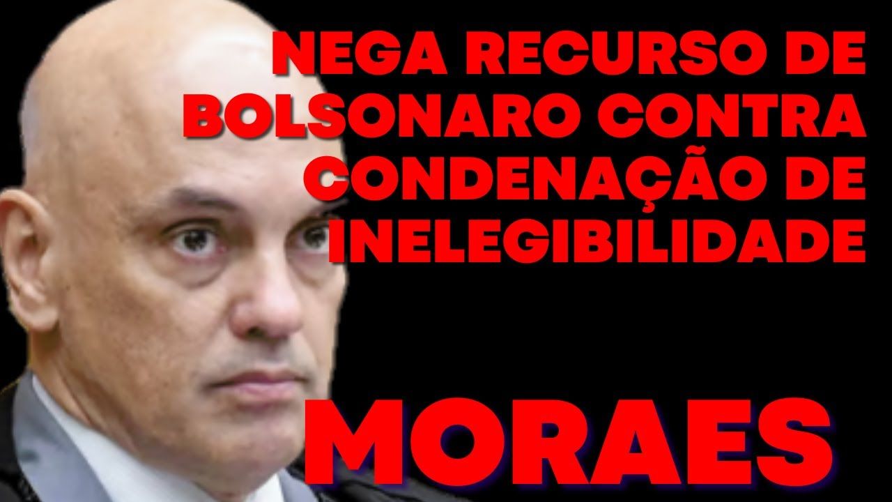 Alexandre De Moraes Nega Recurso De Bolsonaro Quanto Inelegibilidade